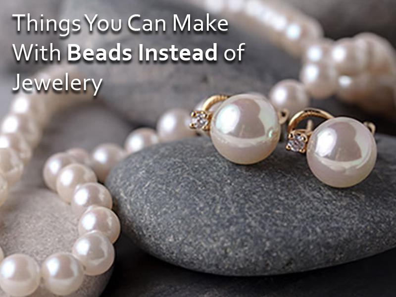 Things You Can Make With Beads Instead of Jewelry